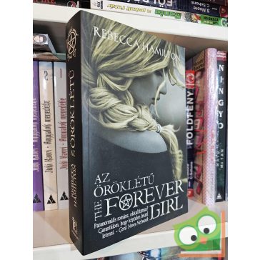   Rebecca Hamilton: Az öröklétű - The Forever Girl (újszerű)
