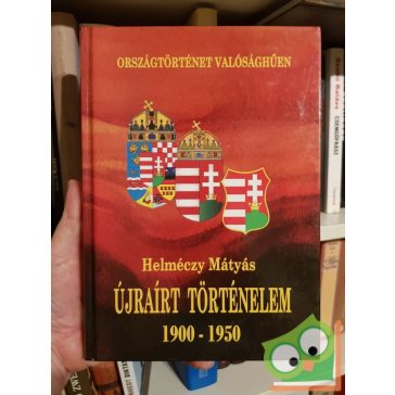 Helmeczy Mátyás: Újrairt történelem - 1900 -1950