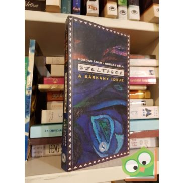 Horgas Ádám - Horgas Béla: Szeltagor - A sárkány ideje
