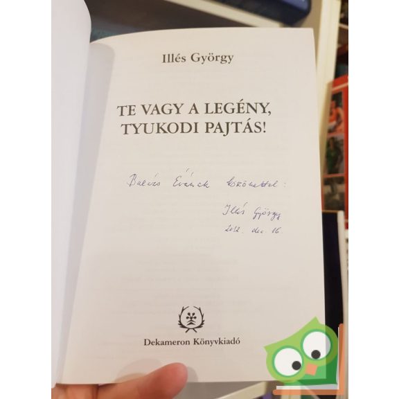 Illés György: Te vagy a legény, Tyukodi pajtás! (dedikált)