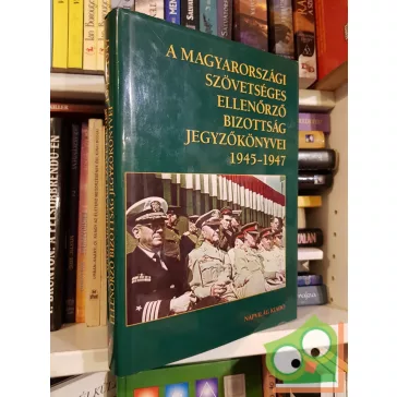   Feitl István (szerk.) A magyarországi Szövetséges Ellenőrző Bizottság jegyzőkönyvei 1945–1947