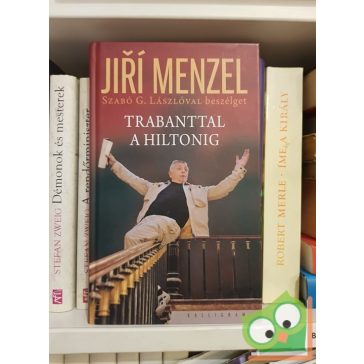   Jirí Menzel: Trabanttal a Hiltonig (Jiri Menzel Szabó G. Lászlóval beszélget)