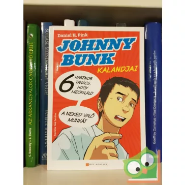   Daniel H. Pink: Johnny Bunk - 6 hasznos tanács, hogy megtaláld a neked való munkát (Karrierr- manga)