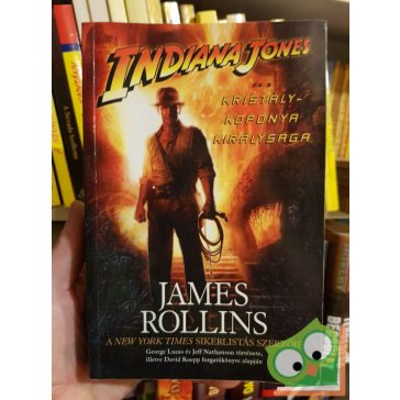   James Rollins: Indiana Jones és a kristálykoponya királysága (Indiana Jones filmregények 4.)