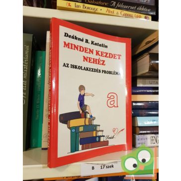   Deákné B. Katalin: Minden kezdet nehéz - Az iskolakezdés problémái