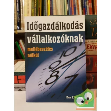   Dan S. Kennedy: Időgazdálkodás vállalkozóknak - mellébeszélés nélkül