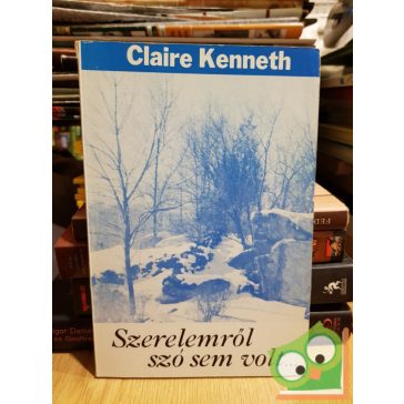 Claire Kenneth: Szerelemről szó sem volt...
