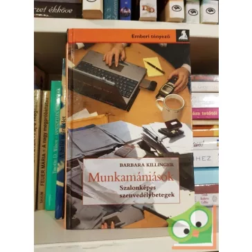   Barbara Killinger: Munkamániások - Szalonképes szenvedélybetegek (Emberi tényező)