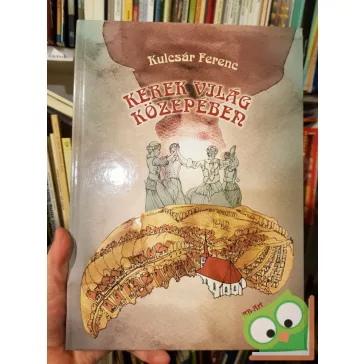 Kulcsár Ferenc: Kerek világ közepében