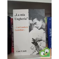   Csák P. Judit: „La mia Ungheria” - A mi Lamberto Gardellink