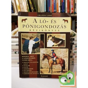  Amanda Lang: A ló -és pónigondozás kézikönyve - Mindent,amit a lóápolásról tudni kell