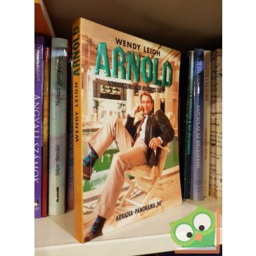 Wendy Leigh: Arnold ​Schwarzenegger regényes élete