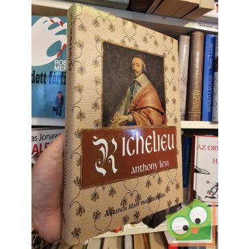 Anthony Levi: Richelieu - A francia állam megteremtése