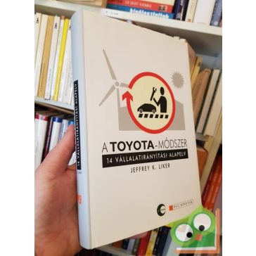   Jeffrey K. Liker: Toyota módszer - 14 vállalatirányitási alapelv