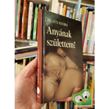 Lux Elvira: Anyának születtem