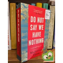 Madeleine Thien: Do Not Say We Have Nothing