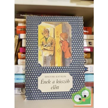 Magyar Katalin: Ének a küszöb előtt (Pöttyös könyvek)