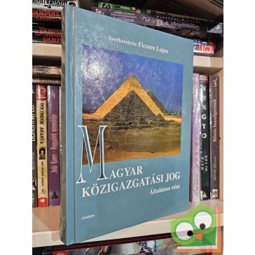   Fazekas Marianna (szerk.) - Ficzere Lajos (szerk.): Magyar közigazgatási jog - Általános rész
