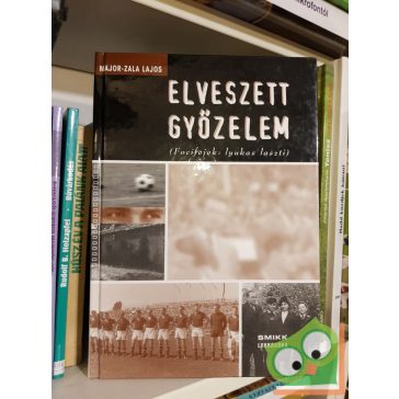   Major- Zalai Lajos: Elveszett győzelem - Focifejek lyukas laszti