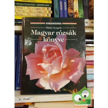 Márk Gergely: Magyar rózsák könyve (Ritka)