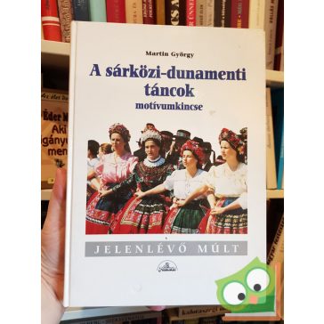   Martin György: A sárközi-dunamenti táncok motivumkincse - A jelenlévő múlt (Ritka)