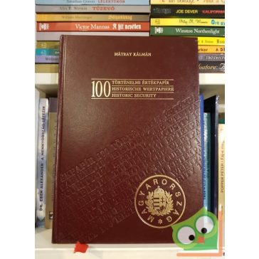   Mátray Kálmán: 100 történelmi értékpapír (Historische Wertpapíere / Historic security)