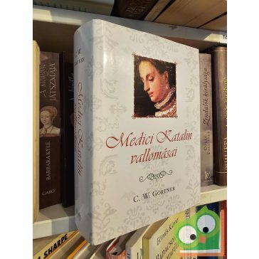 C. W. Gortner: Medici Katalin vallomásai