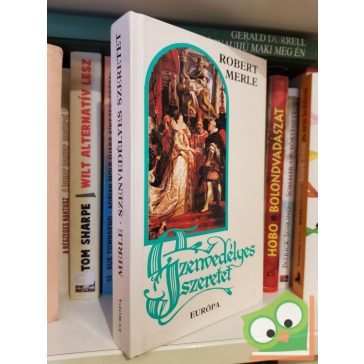 Robert Merle: Szenvedélyes szeretet (Francia história 5.)