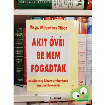   Mészáros Tibor: Akit övéi be nem fogadtak - Mindszenty bíboros titkárának visszaemlékezései