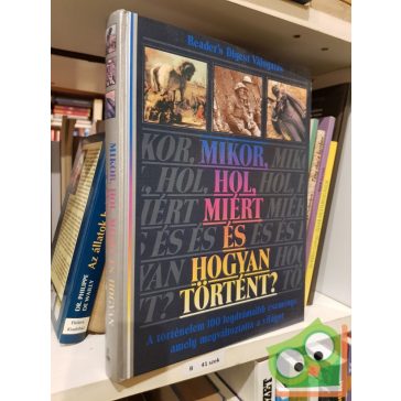   Reader Digest's : Mikor, hol, miért és hogyan történt?