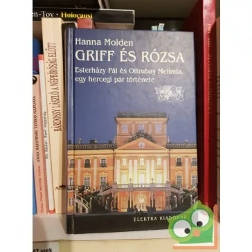  Hanna Molden: Griff és rózsa (Esterházy Pál és Ottrubay Melinda, egy hercegi pár története)