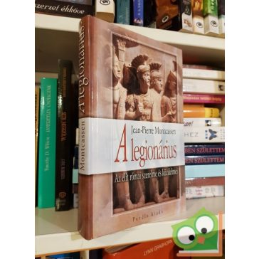   Jean-Pierre Montcassen: A legionárius - Az elit római szerelme és küzdelmei