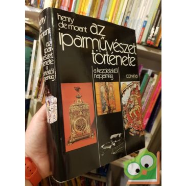   Henry de Morant: Az iparművészet története - A kezdetektől napjainkig