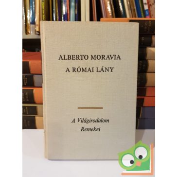 Alberto Moravia: A római lány (A világirodalom remekei)