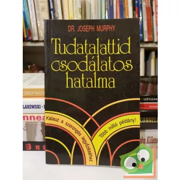 Joseph Murphy: Tudatalattid csodálatos hatalma