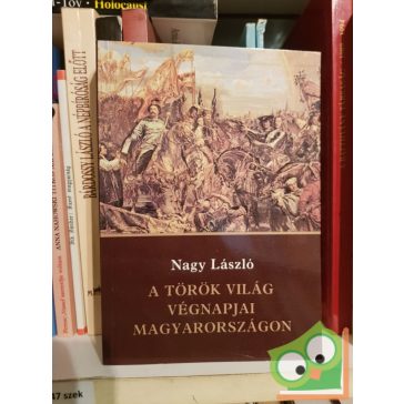 Nagy László: A török világ végnapjai Magyarországon