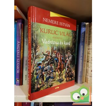 Nemere István: Vadrózsa és kard (Kuruc világ 1.)