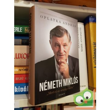   Oplatka András: Németh Miklós - Mert ez az ország érdeke