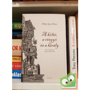 Orbán János Dénes: A költő, a ringyó és a király