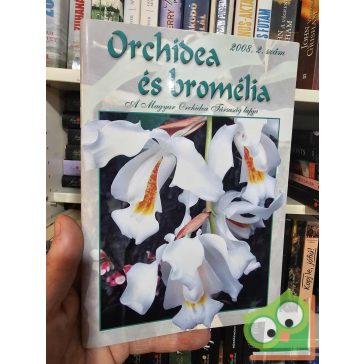   Orchídea és bromélia - A Magyar Orchidea Társaság lapja 2008/2