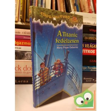 Mary Pope Osborne: A Titanic fedélzetén (Csodakunyhó 17.)