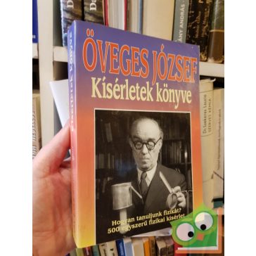   Öveges József: Kisérletek könyve - Hogyan tanuljunk fizikát