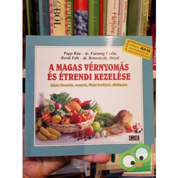   Papp, Farsang, Bordi, Benesóczky: A magas vérnyomás és étrendi kezelése - Minta étrendek, receptek, főzési fortélyok, táblázatok