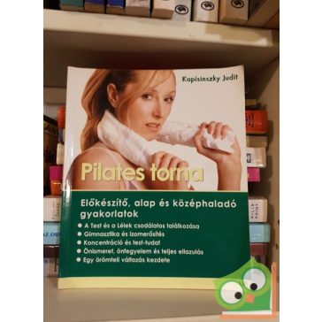   Kapisinszky Judit: Pilates torna- Előkészítő, alap és középhaladó gyakorlatok