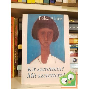 Polcz Alaine:Kit szerettem? Mit szerettem? (Esszék)