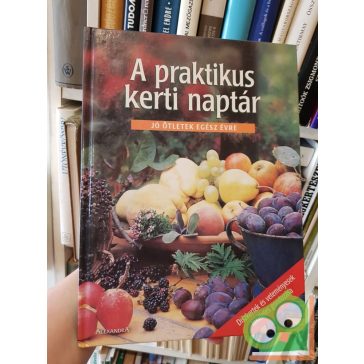 A praktikus kerti naptár - jó ötletek egész évre