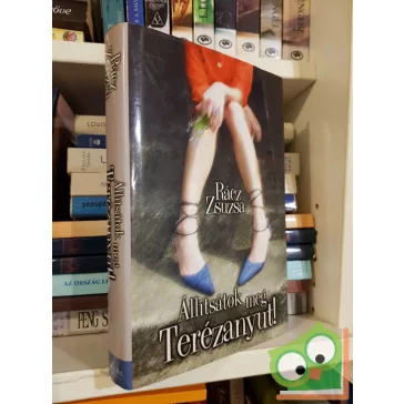 Rácz Zsuzsa: Állitsátok meg Terézanyut!