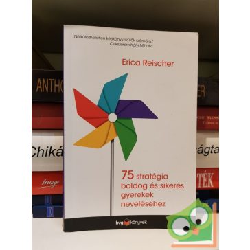   Erica Reischer: 75 stratégia boldog és sikeres gyerekek neveléséhez