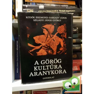   Ritoók Zsigmond-Sarkady János-Szilágyi János György: A görög kultúra aranykora - Homérostól Nagy Sándorig