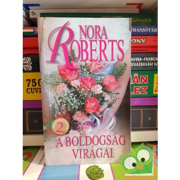   Nora Roberts: A boldogság virágai (Menyasszonyok 2.) (Ritka)
